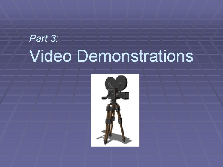 Part 3: Video Demonstrations 