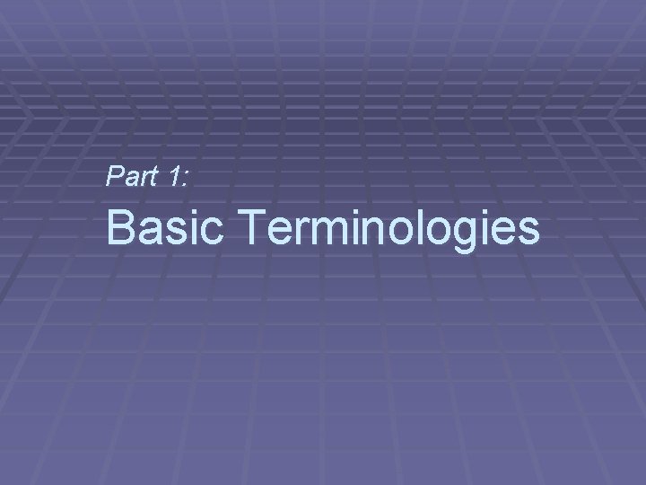 Part 1: Basic Terminologies 