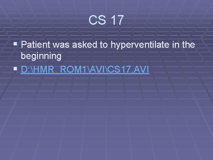 CS 17 § Patient was asked to hyperventilate in the beginning § D: HMR_ROM