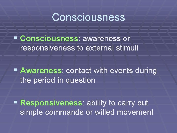 Consciousness § Consciousness: awareness or responsiveness to external stimuli § Awareness: contact with events