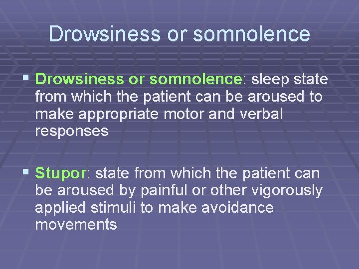 Drowsiness or somnolence § Drowsiness or somnolence: sleep state from which the patient can