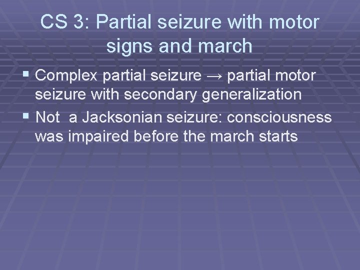 CS 3: Partial seizure with motor signs and march § Complex partial seizure →