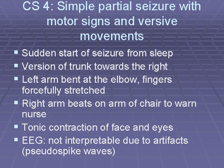 CS 4: Simple partial seizure with motor signs and versive movements § Sudden start