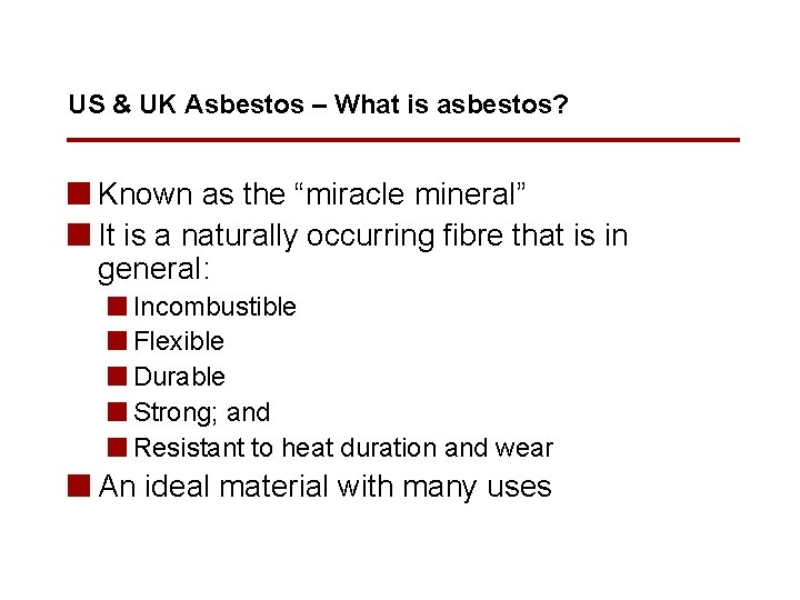 US & UK Asbestos – What is asbestos? n Known as the “miracle mineral”