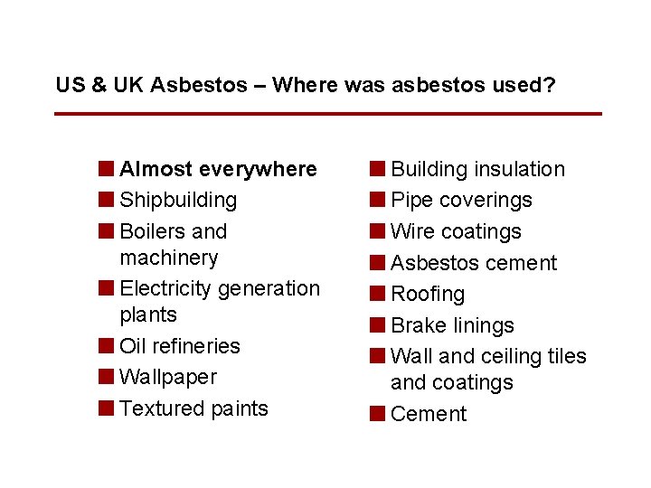 US & UK Asbestos – Where was asbestos used? n Almost everywhere n Shipbuilding