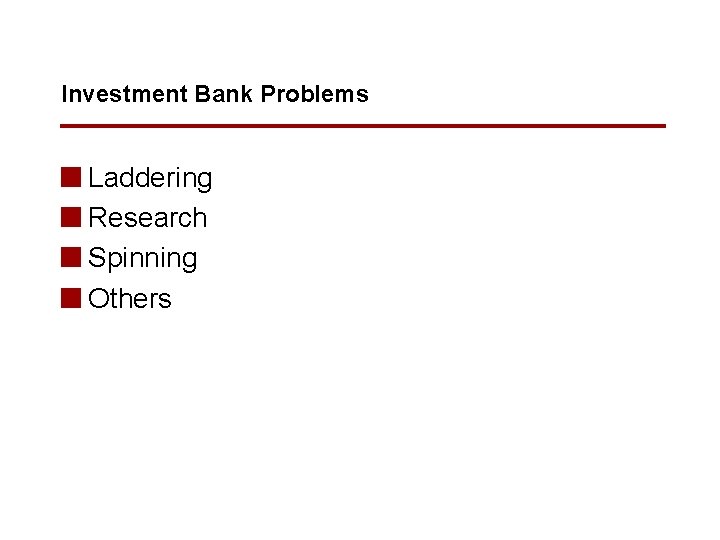 Investment Bank Problems n Laddering n Research n Spinning n Others 