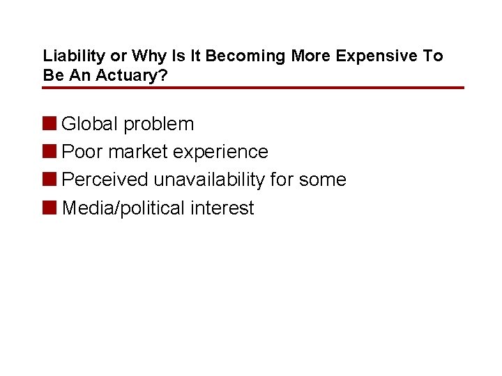 Liability or Why Is It Becoming More Expensive To Be An Actuary? n Global