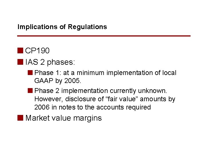 Implications of Regulations n CP 190 n IAS 2 phases: n Phase 1: at