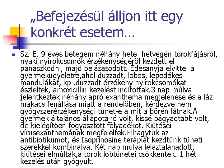 „Befejezésül álljon itt egy konkrét esetem… n Sz. E. 9 éves betegem néhány hete