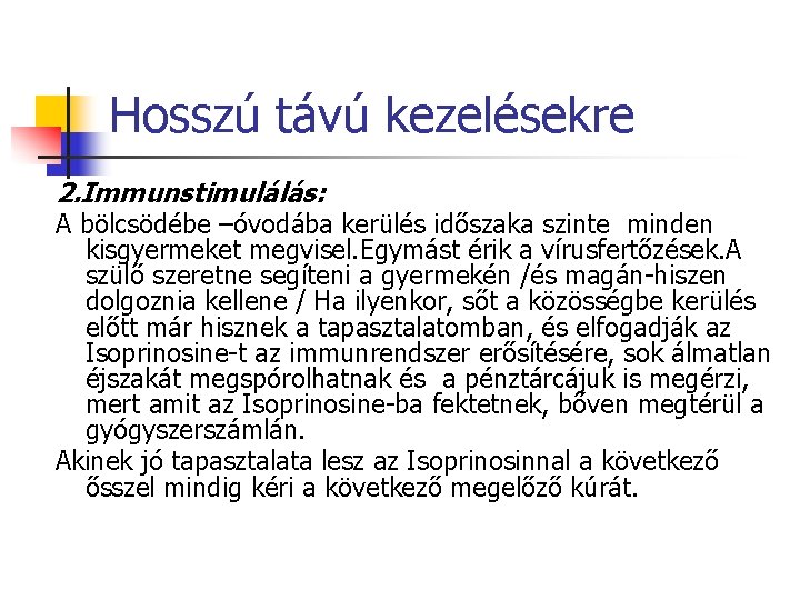 Hosszú távú kezelésekre 2. Immunstimulálás: A bölcsödébe –óvodába kerülés időszaka szinte minden kisgyermeket megvisel.