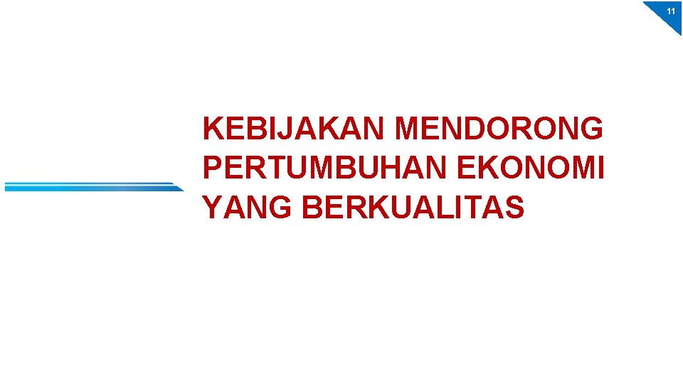 11 KEBIJAKAN MENDORONG PERTUMBUHAN EKONOMI YANG BERKUALITAS 