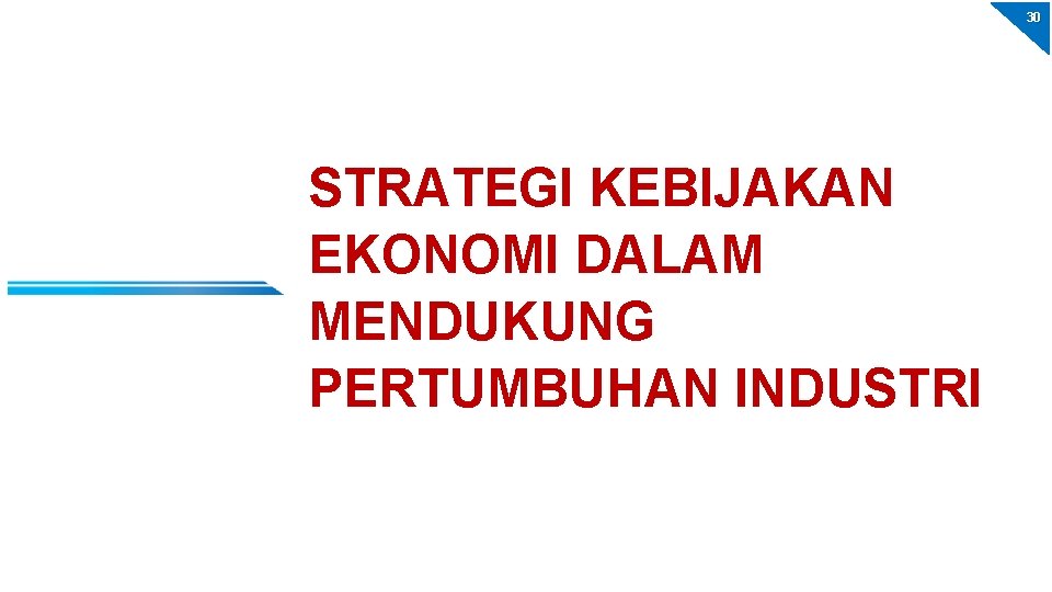 30 STRATEGI KEBIJAKAN EKONOMI DALAM MENDUKUNG PERTUMBUHAN INDUSTRI 