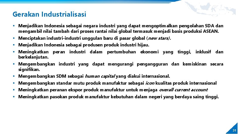 Gerakan Industrialisasi § Menjadikan Indonesia sebagai negara industri yang dapat mengoptimalkan pengolahan SDA dan