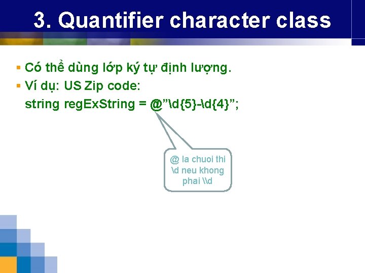3. Quantifier character class § Có thể dùng lớp ký tự định lượng. §