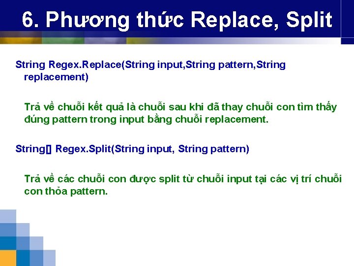 6. Phương thức Replace, Split String Regex. Replace(String input, String pattern, String replacement) Trả