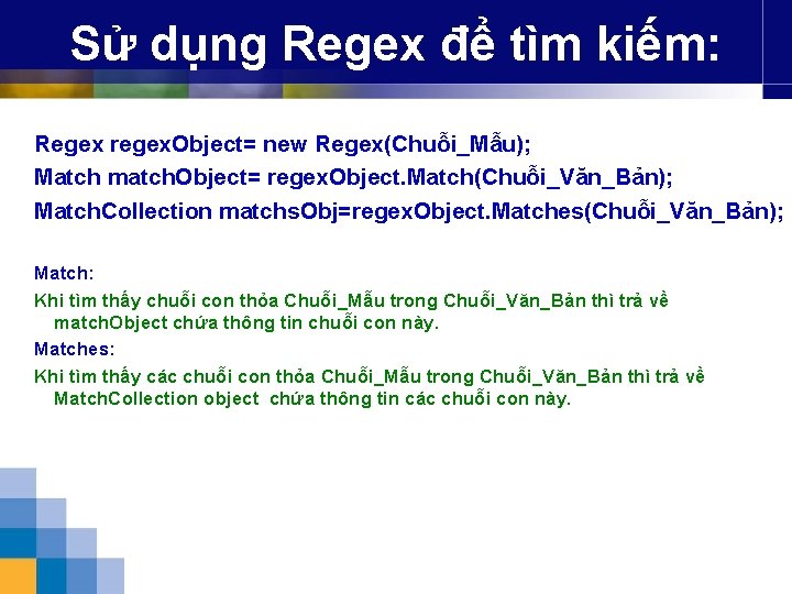 Sử dụng Regex để tìm kiếm: Regex regex. Object= new Regex(Chuỗi_Mẫu); Match match. Object=