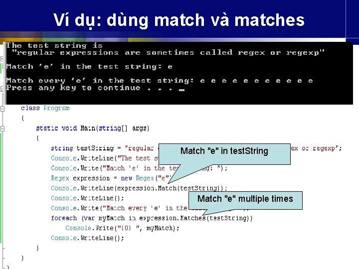 Ví dụ: dùng match và matches Match "e" in test. String Match "e" multiple