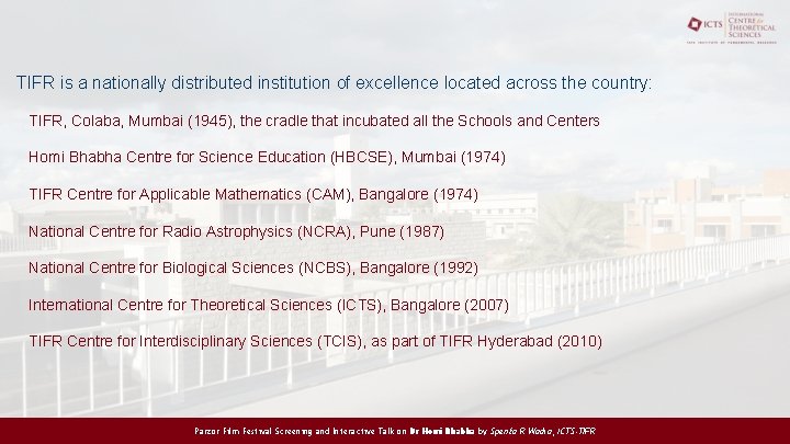 TIFR is a nationally distributed institution of excellence located across the country: TIFR, Colaba,