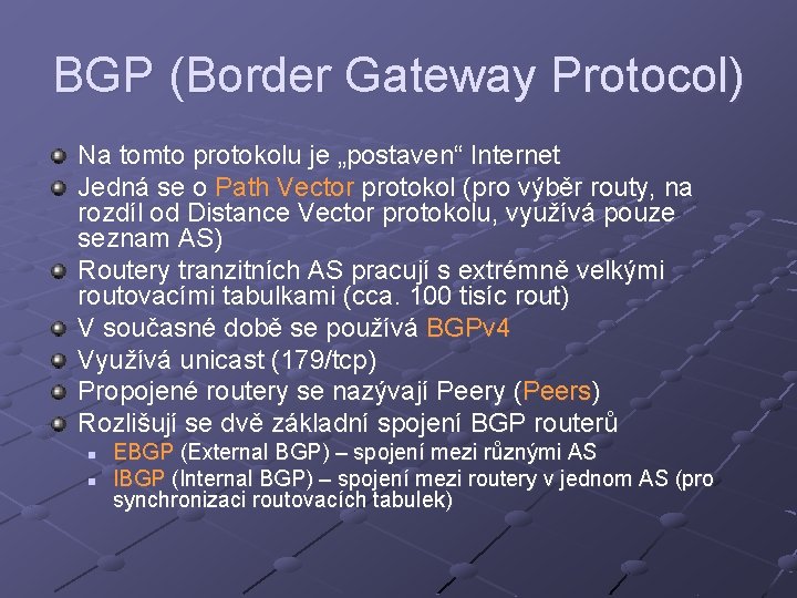 BGP (Border Gateway Protocol) Na tomto protokolu je „postaven“ Internet Jedná se o Path