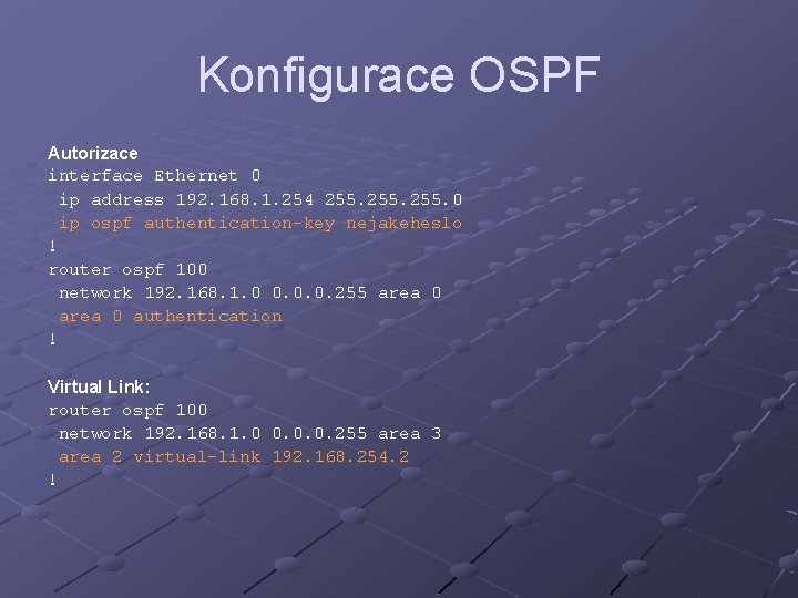 Konfigurace OSPF Autorizace interface Ethernet 0 ip address 192. 168. 1. 254 255. 0