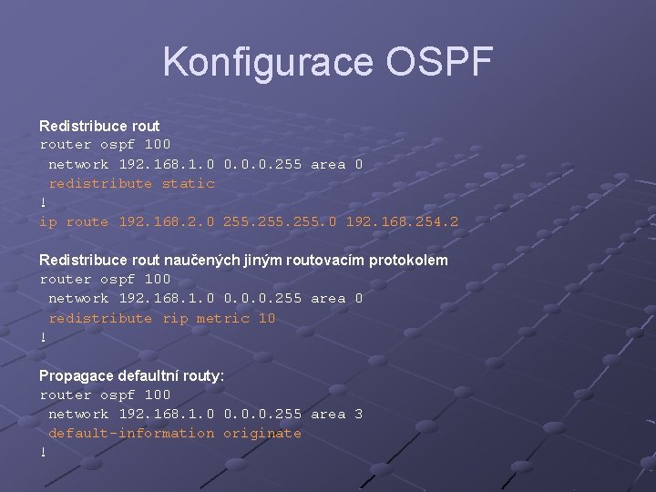 Konfigurace OSPF Redistribuce router ospf 100 network 192. 168. 1. 0 0. 0. 0.