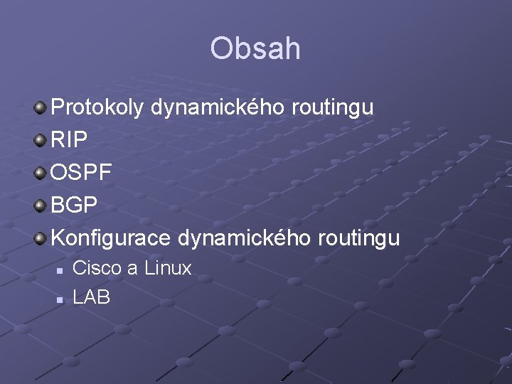 Obsah Protokoly dynamického routingu RIP OSPF BGP Konfigurace dynamického routingu n n Cisco a