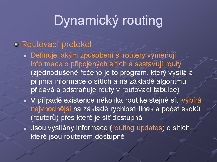 Dynamický routing Routovací protokol n n n Definuje jakým způsobem si routery vyměňují informace