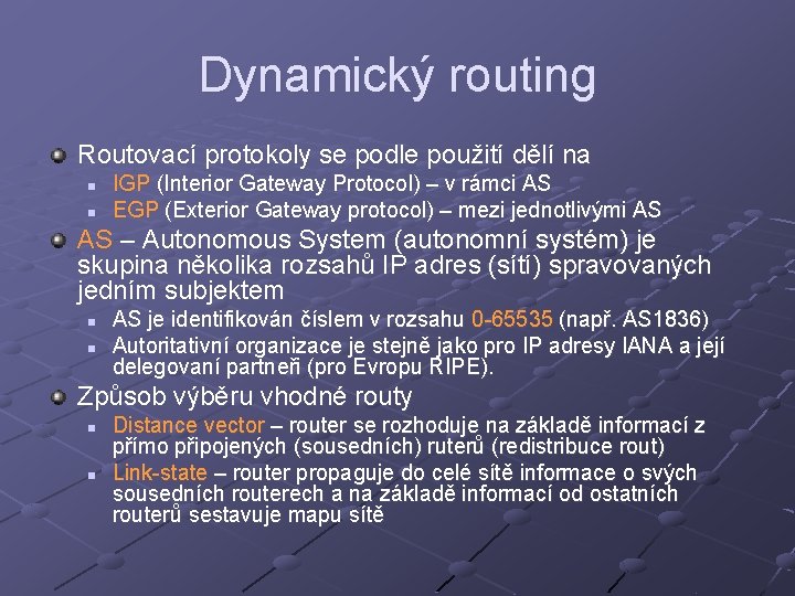 Dynamický routing Routovací protokoly se podle použití dělí na n n IGP (Interior Gateway
