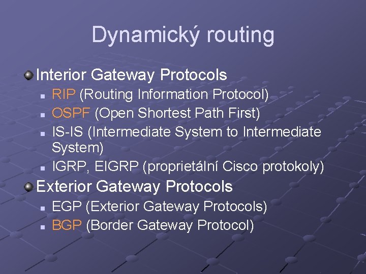 Dynamický routing Interior Gateway Protocols n n RIP (Routing Information Protocol) OSPF (Open Shortest