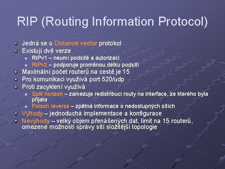 RIP (Routing Information Protocol) Jedná se o Distance vector protokol Existují dvě verze n