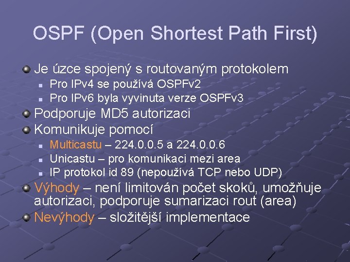 OSPF (Open Shortest Path First) Je úzce spojený s routovaným protokolem n n Pro