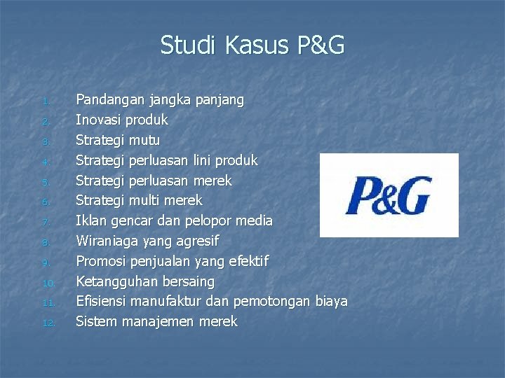 Studi Kasus P&G 1. 2. 3. 4. 5. 6. 7. 8. 9. 10. 11.