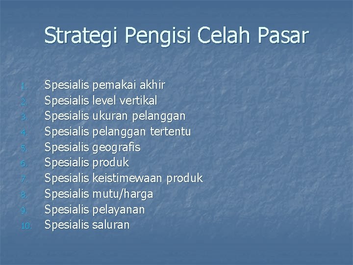 Strategi Pengisi Celah Pasar 1. 2. 3. 4. 5. 6. 7. 8. 9. 10.