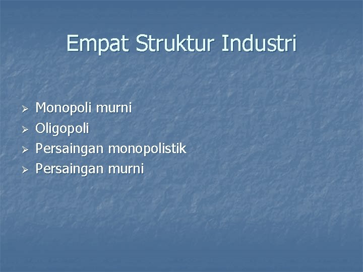 Empat Struktur Industri Ø Ø Monopoli murni Oligopoli Persaingan monopolistik Persaingan murni 