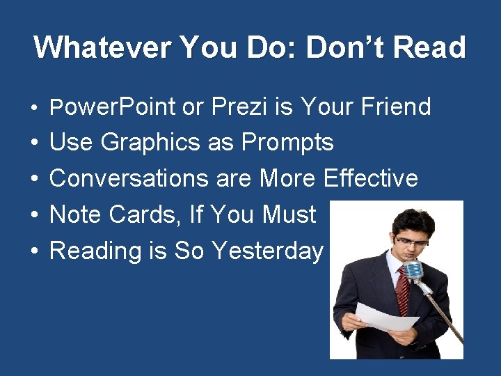 Whatever You Do: Don’t Read • Power. Point or Prezi is Your Friend •
