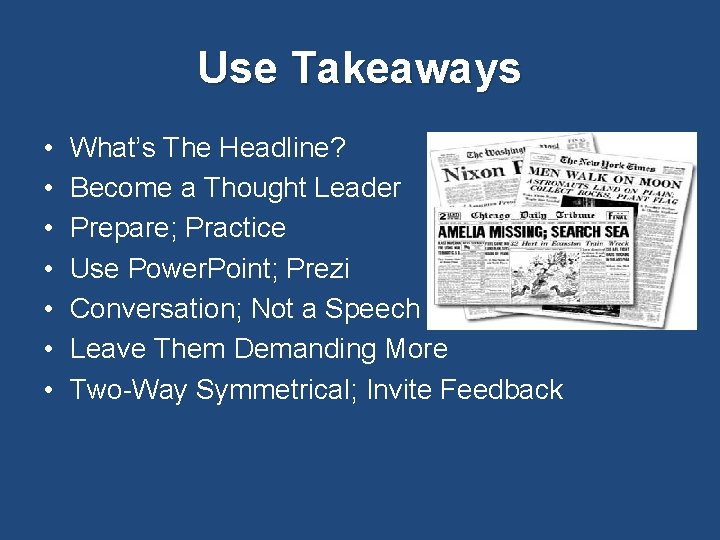 Use Takeaways • • What’s The Headline? Become a Thought Leader Prepare; Practice Use