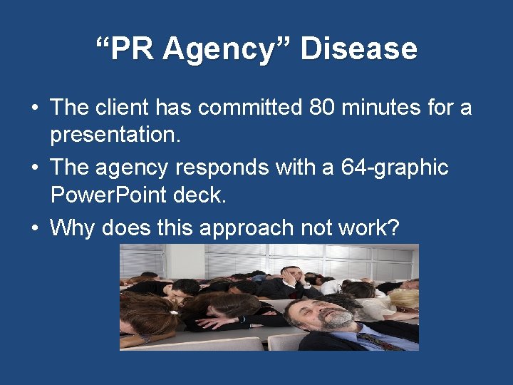 “PR Agency” Disease • The client has committed 80 minutes for a presentation. •