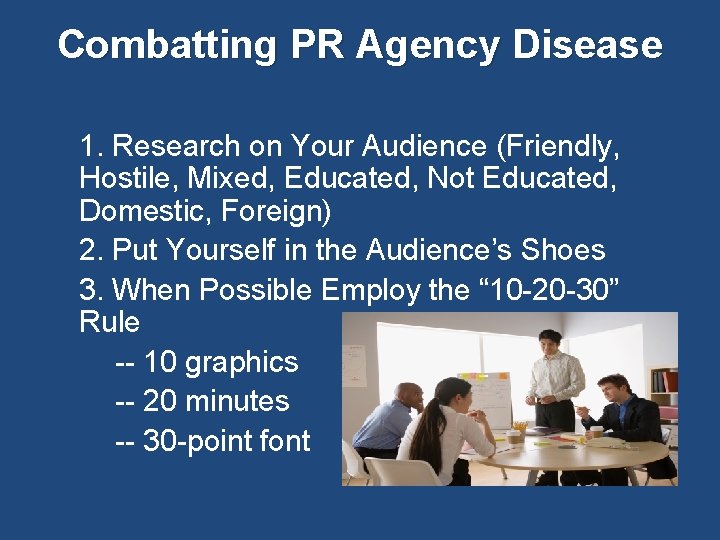 Combatting PR Agency Disease 1. Research on Your Audience (Friendly, Hostile, Mixed, Educated, Not