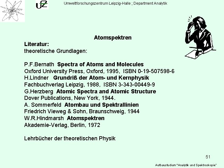 Umweltforschungszentrum Leipzig-Halle ; Department Analytik Atomspektren Literatur: theoretische Grundlagen: P. F. Bernath Spectra of
