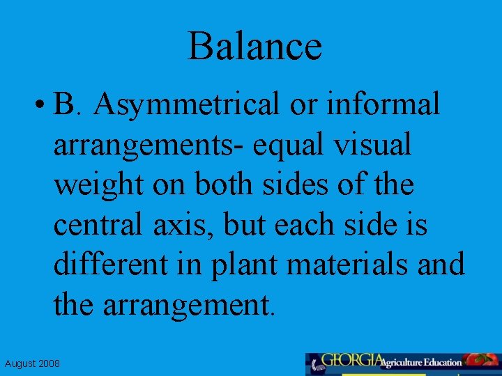 Balance • B. Asymmetrical or informal arrangements- equal visual weight on both sides of
