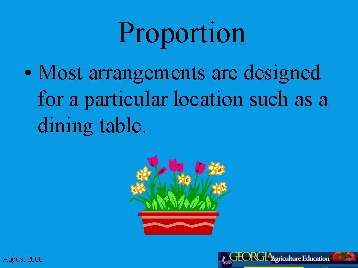 Proportion • Most arrangements are designed for a particular location such as a dining
