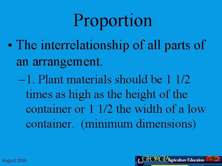 Proportion • The interrelationship of all parts of an arrangement. – 1. Plant materials