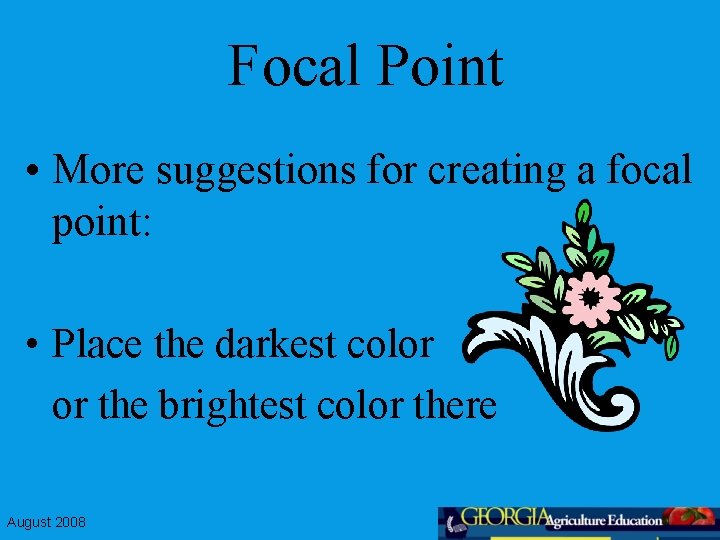 Focal Point • More suggestions for creating a focal point: • Place the darkest