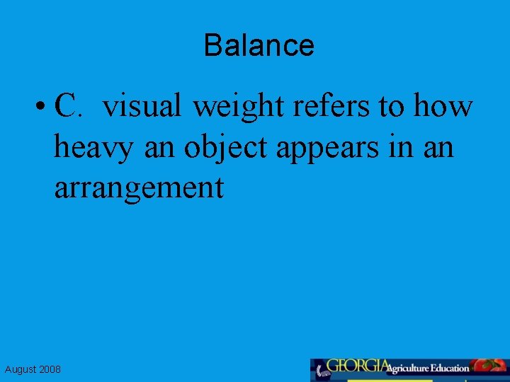 Balance • C. visual weight refers to how heavy an object appears in an