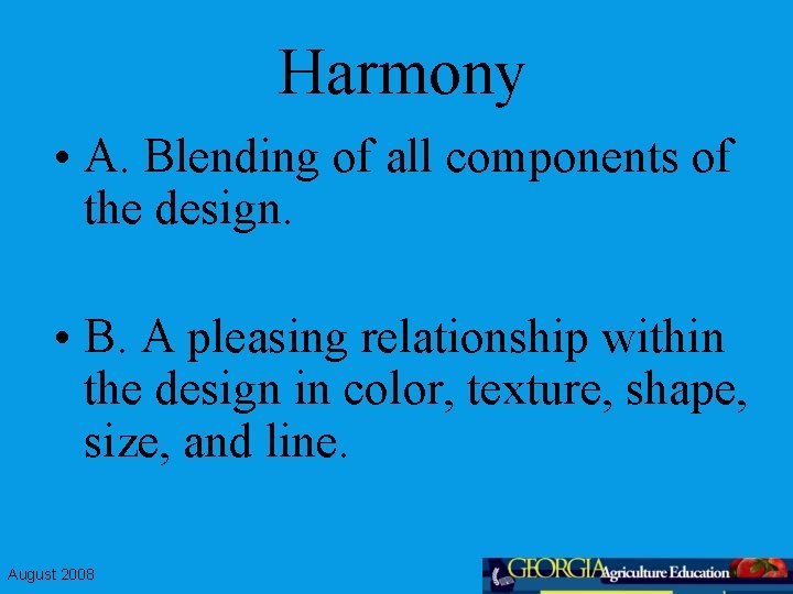 Harmony • A. Blending of all components of the design. • B. A pleasing