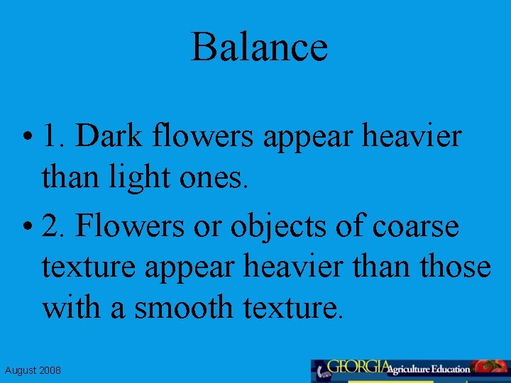 Balance • 1. Dark flowers appear heavier than light ones. • 2. Flowers or