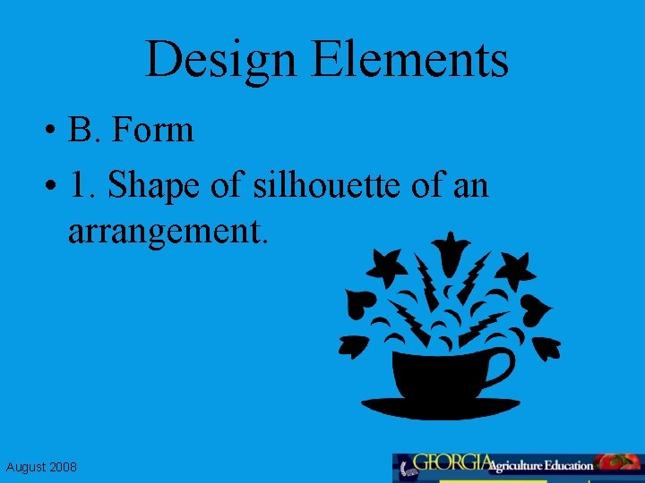 Design Elements • B. Form • 1. Shape of silhouette of an arrangement. August