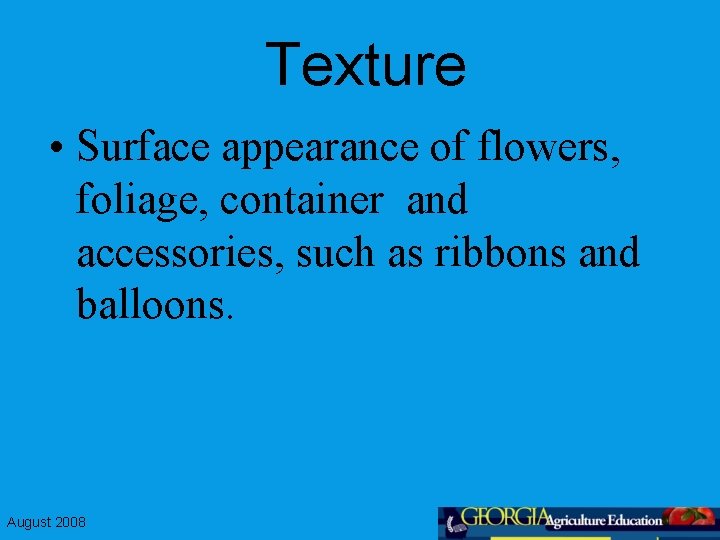 Texture • Surface appearance of flowers, foliage, container and accessories, such as ribbons and