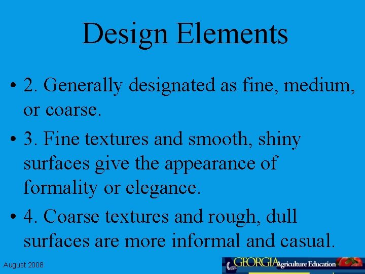 Design Elements • 2. Generally designated as fine, medium, or coarse. • 3. Fine