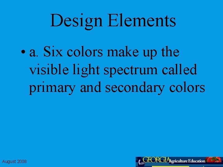 Design Elements • a. Six colors make up the visible light spectrum called primary